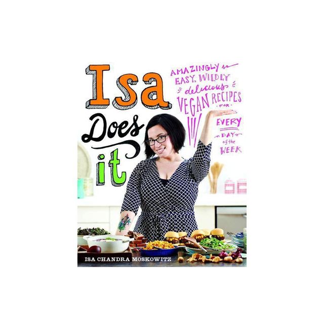 Isa Does It - by Isa Chandra Moskowitz (Hardcover)