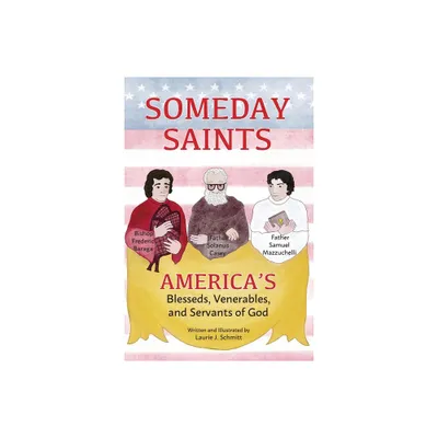 Someday Saints, Americas Blesseds, Venerables, and Servants of God - by Laurie J Schmitt (Paperback)