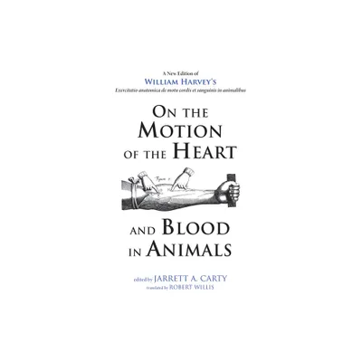 On the Motion of the Heart and Blood in Animals - by William Harvey (Paperback)