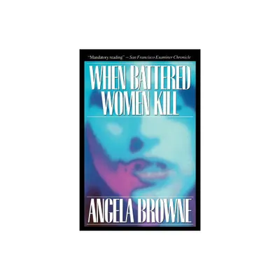 When Battered Women Kill - by Angela Browne (Paperback)