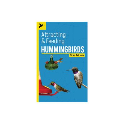 Attracting & Feeding Hummingbirds - (Backyard Bird Feeding Guides) 2nd Edition by Stan Tekiela (Paperback)