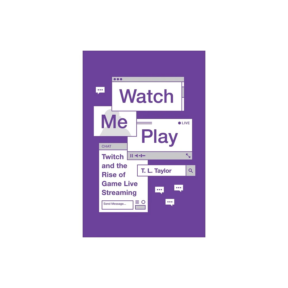 Princeton University Press Watch Me Play - (Princeton Studies in Culture  and Technology) by T L Taylor (Paperback) | The Market Place