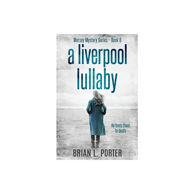 A Liverpool Lullaby - (Mersey Murder Mysteries) 2nd Edition by Brian L Porter (Paperback)