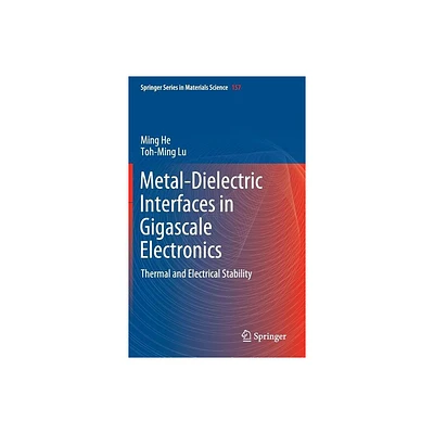 Metal-Dielectric Interfaces in Gigascale Electronics - (Springer Materials Science) by Ming He & Toh-Ming Lu (Hardcover)