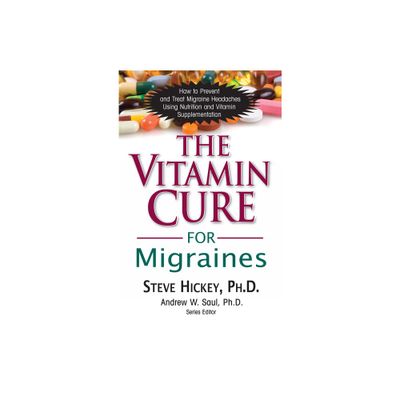 The Vitamin Cure for Migraines - by Steve Hickey (Paperback)