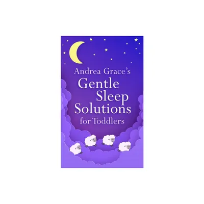 Andrea Graces Gentle Sleep Solutions for Toddlers - (Paperback)