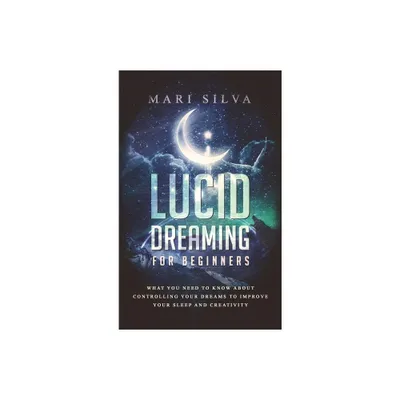 Lucid Dreaming for Beginners - by Mari Silva (Hardcover)