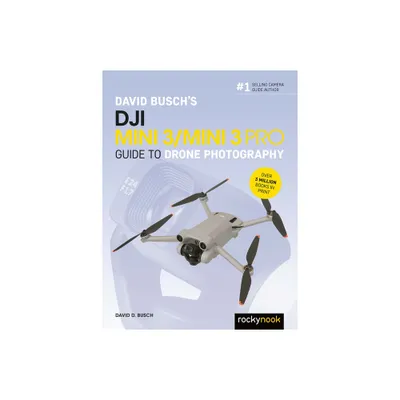 David Buschs Dji Mini 3/Mini 3 Pro Guide to Drone Photography - (The David Busch Camera Guide) by David D Busch (Paperback)