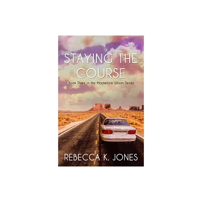 Staying the Course - by Rebecca K Jones (Paperback)