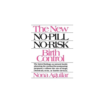 The New No-Pill No-Risk Birth Control - by Nona Aguilar & Aguilar (Paperback)