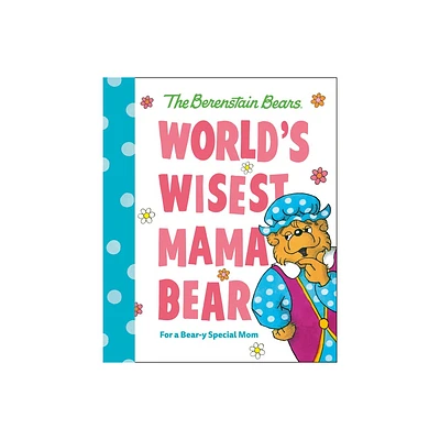 Worlds Wisest Mama Bear (Berenstain Bears) - (Berenstain Bears Worlds Best Books) by Mike Berenstain (Hardcover)