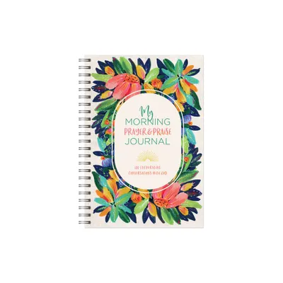 My Morning Prayer & Praise Journal - (My Prayer Journal) by Compiled by Barbour Staff (Spiral Bound)