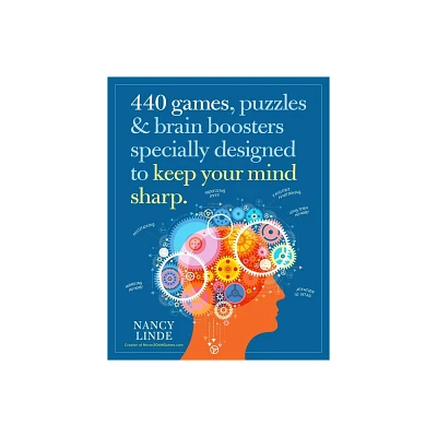 440 Games, Puzzles & Brain Boosters Specially Designed to Keep Your Mind Sharp - by Nancy Linde (Paperback)