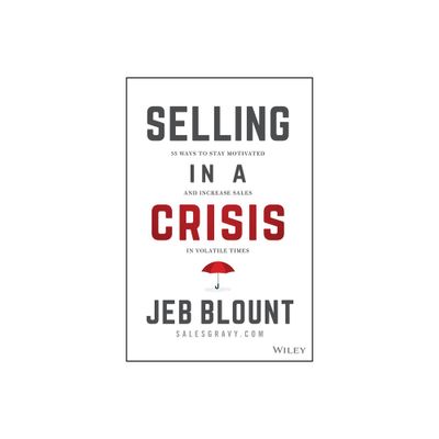 Selling in a Crisis - (Jeb Blount) by Jeb Blount (Hardcover)