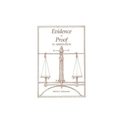 Evidence and Proof in Arbitration - (Ilr Paperback) by Martin Scheinman (Paperback)