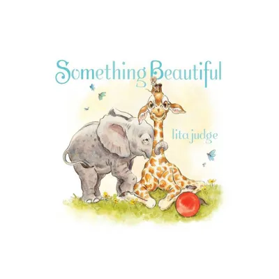 Something Beautiful - by Lita Judge (Hardcover)