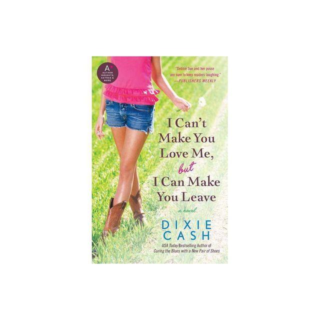 I Cant Make You Love Me, But I Can Make You Leave - by Dixie Cash (Paperback)