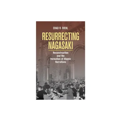 Resurrecting Nagasaki - (Studies of the Weatherhead East Asian Institute