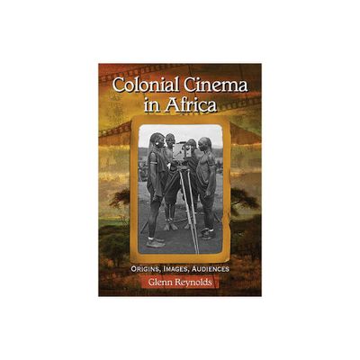 Colonial Cinema in Africa - by Glenn Reynolds (Paperback)