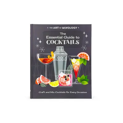 The Art of Mixology: The Essential Guide to Cocktails - by Parragon Books (Hardcover)