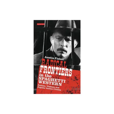 Radical Frontiers in the Spaghetti Western - (International Library of Visual Culture) by Austin Fisher (Paperback)