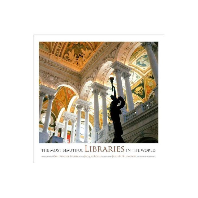 The Most Beautiful Libraries in the World - by Jacques Bosser (Hardcover)