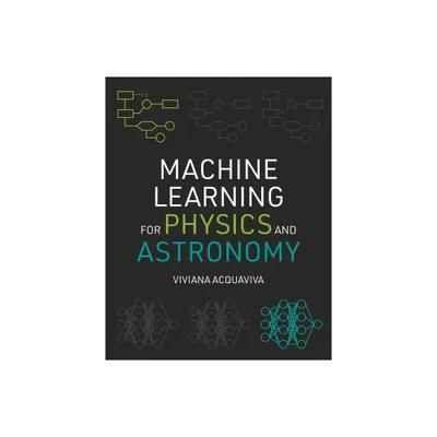 Machine Learning for Physics and Astronomy - by Viviana Acquaviva (Paperback)