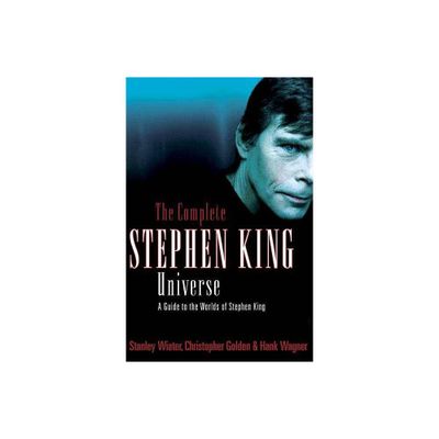 The Complete Stephen King Universe - by Christopher Golden & Stanley Wiater & Hank Wagner (Paperback)