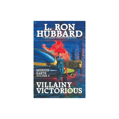 Mission Earth Volume 9: Villainy Victorious - by L Ron Hubbard (Paperback)