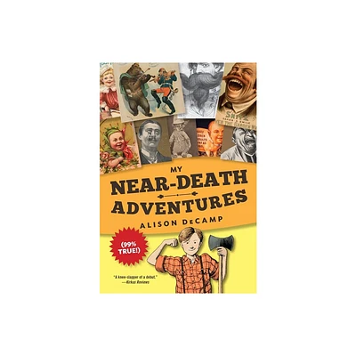 My Near-Death Adventures (99% True!) - by Alison Decamp (Paperback)