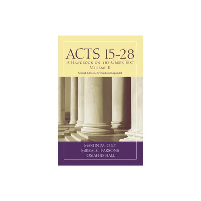 Acts 15-28 - (Baylor Handbook on the Greek New Testament) 2nd Edition by Martin M Culy & Mikeal C Parsons & Josiah D Hall (Paperback)