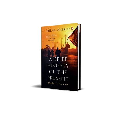 A Brief History of the Present - by Hilal Ahmed (Hardcover)