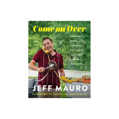 Come on Over - by Jeff Mauro (Hardcover)