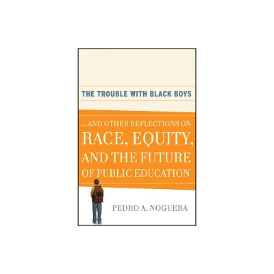 The Trouble with Black Boys - by Pedro A Noguera (Paperback)