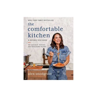 The Comfortable Kitchen - (Defined Dish Book) by Alex Snodgrass (Hardcover)