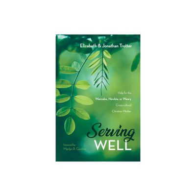 Serving Well - by Jonathan Trotter & Elizabeth Trotter (Paperback)