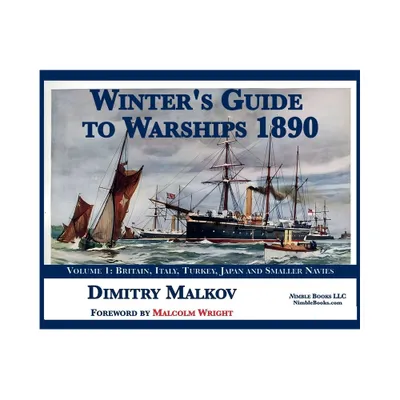 Winters Guide to Warships 1890 - by Dimitry Malkov (Hardcover)