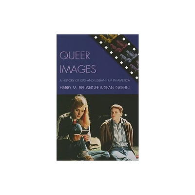 Queer Images - (Genre and Beyond: A Film Studies) by Harry M Benshoff & Sean Griffin (Paperback)