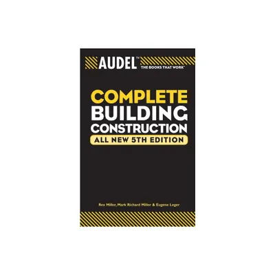 Audel Complete Building Construction - (Audel Technical Trades) 5th Edition by Mark Richard Miller & Rex Miller & Eugene Leger (Paperback)