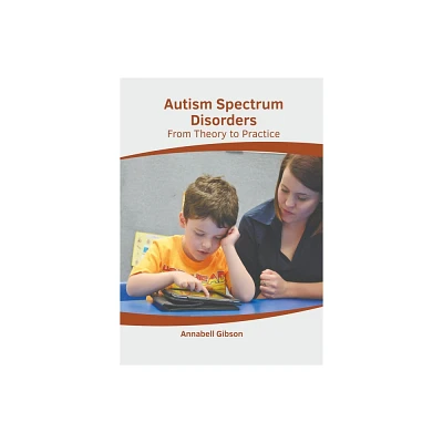 Autism Spectrum Disorders: From Theory to Practice - by Annabell Gibson (Hardcover)