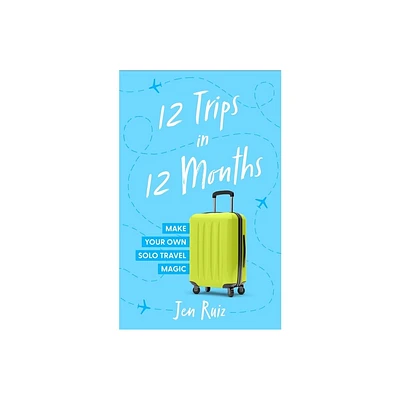 12 Trips in 12 Months - by Jen Ruiz (Paperback)