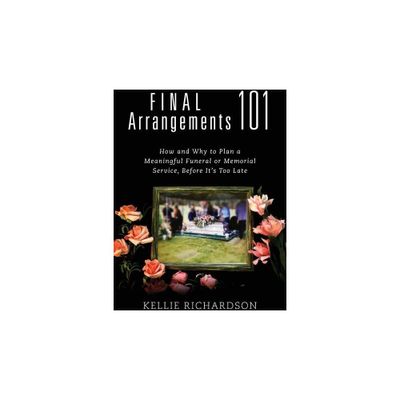 Final Arrangements 101 - by Kellie Richardson (Paperback)