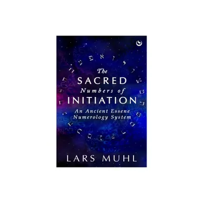 The Sacred Numbers of Initiation - by Lars Muhl (Hardcover)