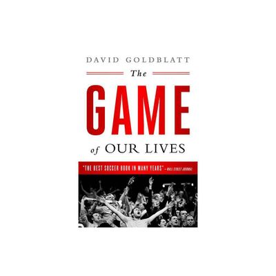 The Game of Our Lives - by David Goldblatt (Paperback)