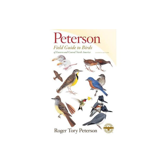 Peterson Field Guide to Birds of Eastern & Central North America, Seventh Ed. - (Peterson Field Guides) by Roger Tory Peterson (Paperback)