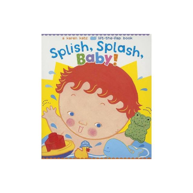 Splish, Splash, Baby! - by Karen Katz (Board Book)