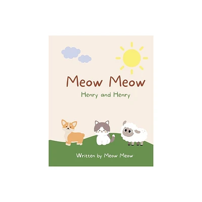 Meow Meow, Henry and Henry. A kids story book for ages 6-8 about the commonalities of sharing the same name - (Paperback)