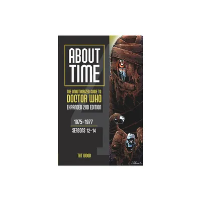 About Time 4: The Unauthorized Guide to Doctor Who (Seasons 12 to 14) [Second Edition] - 2nd Edition by Tat Wood (Paperback)
