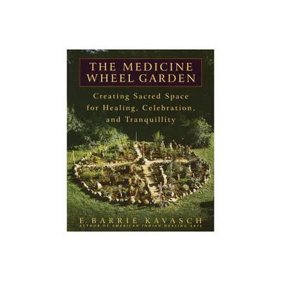 The Medicine Wheel Garden - by E Barrie Kavasch (Paperback)