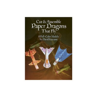 Cut & Assemble Paper Dragons That Fly - (Dover Childrens Activity Books) by David Kawami (Paperback)